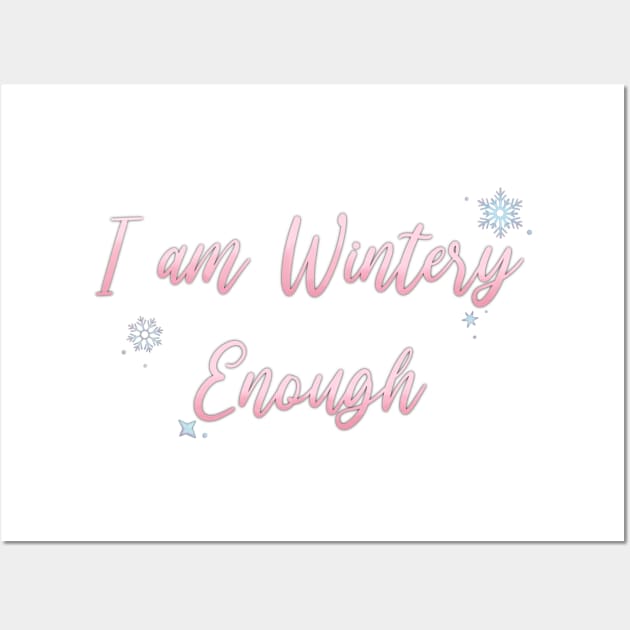 I am WINTERY Enough Wall Art by Hallmarkies Podcast Store